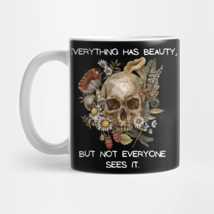 Everything has beauty, but not everyone sees it Mug